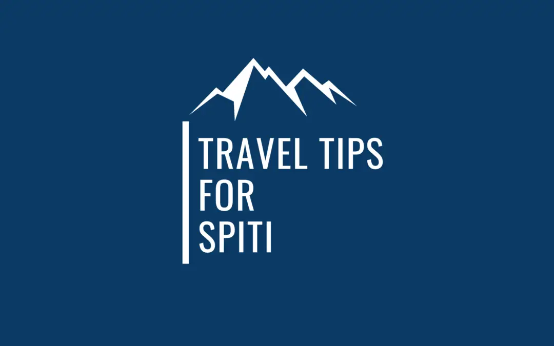 Are You Looking for Handy Spiti Tips from an Experienced Traveler ?