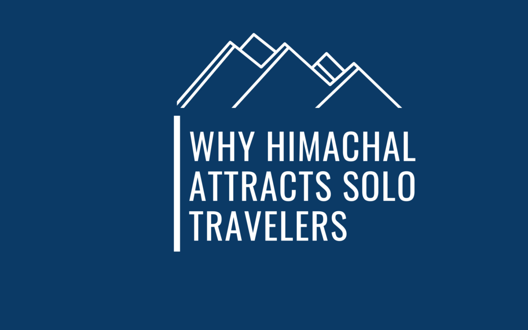 13 Exceptional Reasons Why Himachal Is An Ultimate Paradise For Solo Travelers