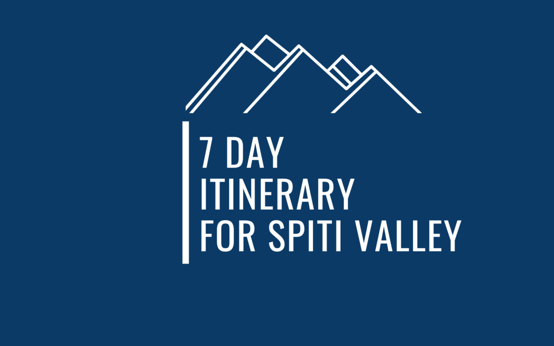 Epic 7 Day Itinerary For Spiti Valley To Experience The Spellbinding Charm Of Middle Land As A Traveler