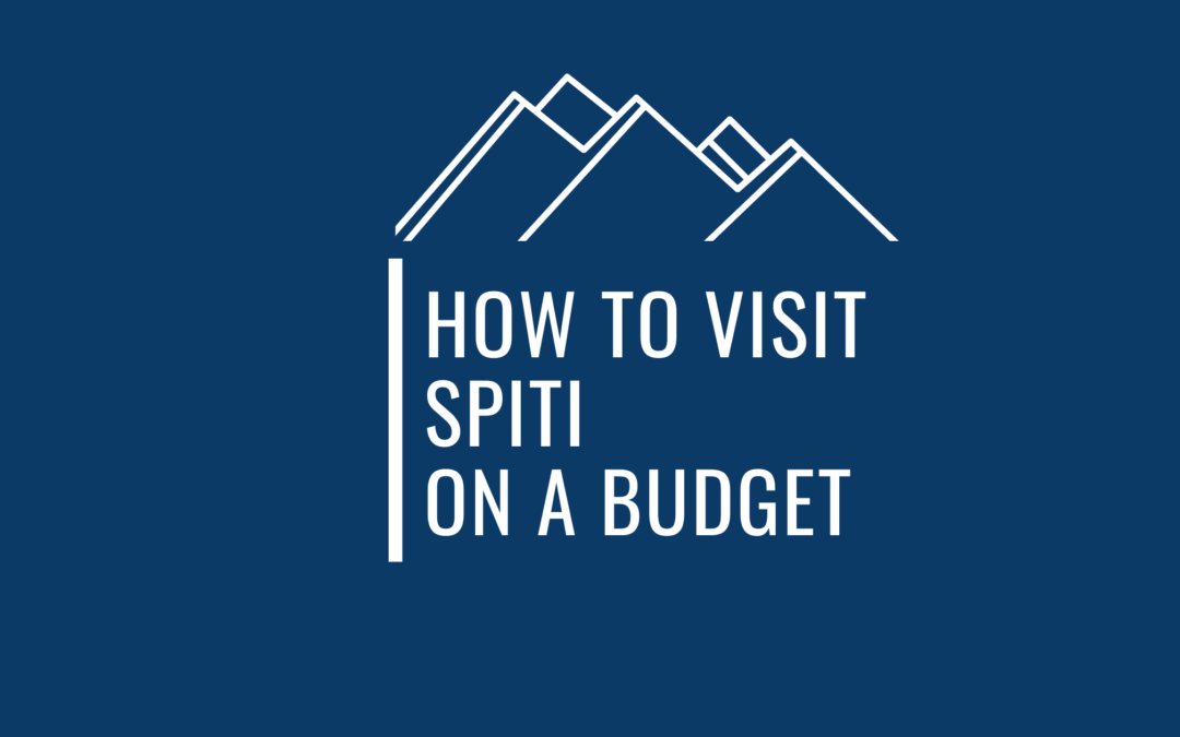 A Comprehensive Guide On How To Visit Spiti On A Budget & Practical Tips