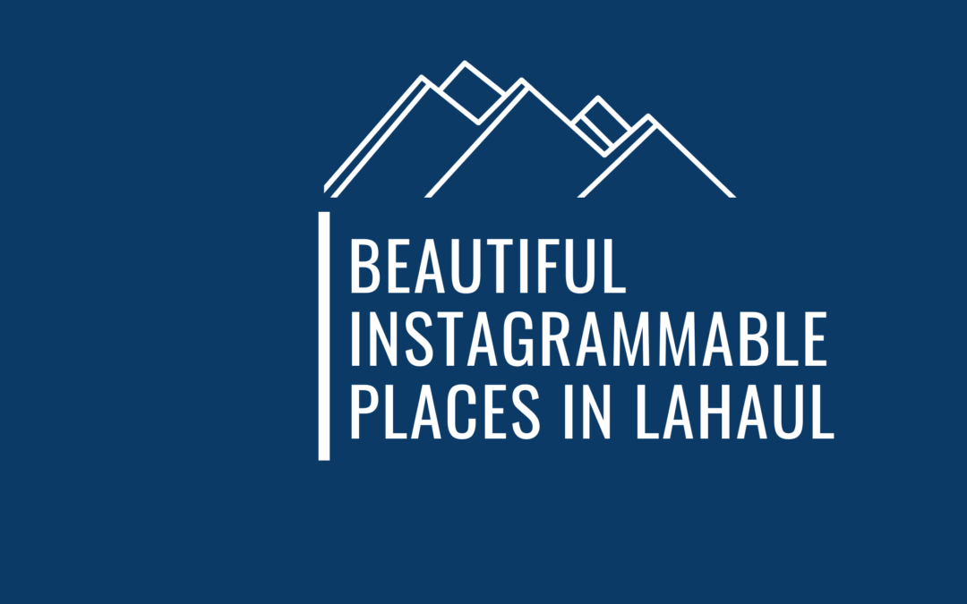 16 Ethereal Instagrammable Places In Lahaul Valley To Up Your Social Media Game