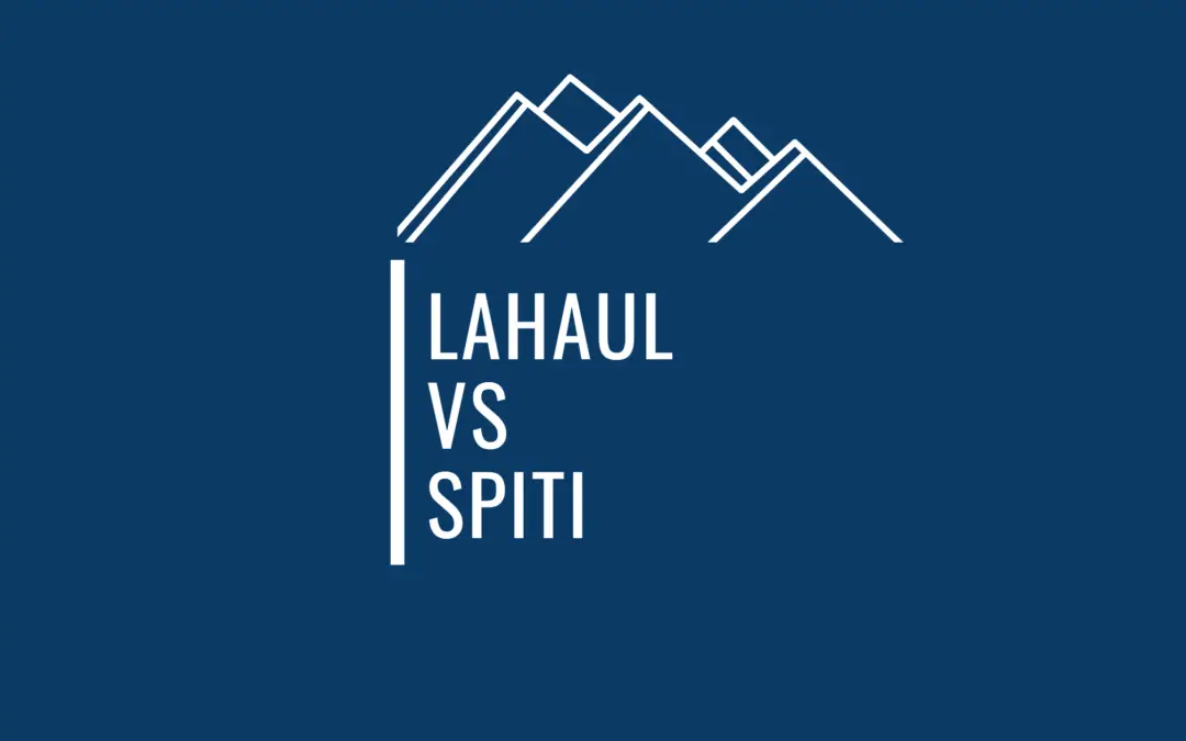 Is Lahaul Better Or Spiti – Come Lets Find Out !
