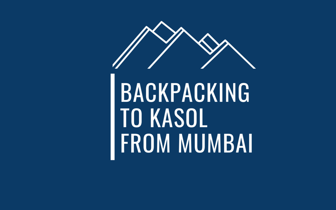 An Epic Sojourn To Kasol – The Backpacking Heaven Of Himachal
