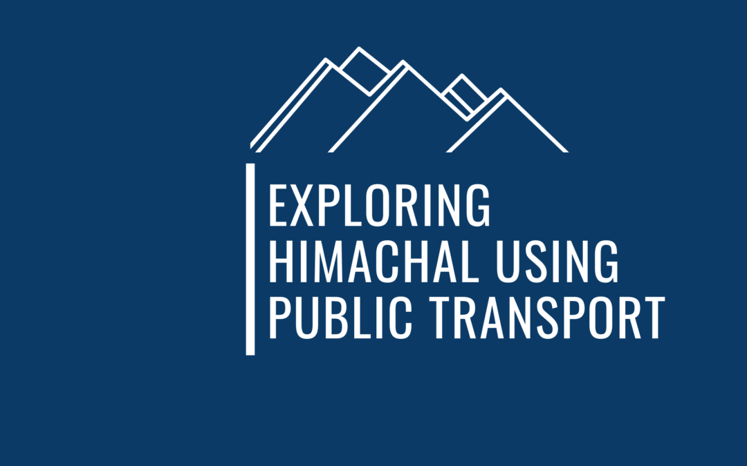 Can You Really Explore Himachal Using Only Public Transport As A Traveler ?