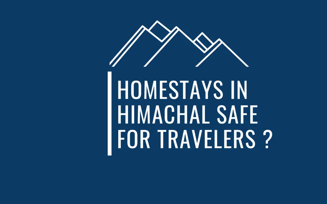 How Safe Are Homestays In Himachal For Travelers – All Your Queries Answered