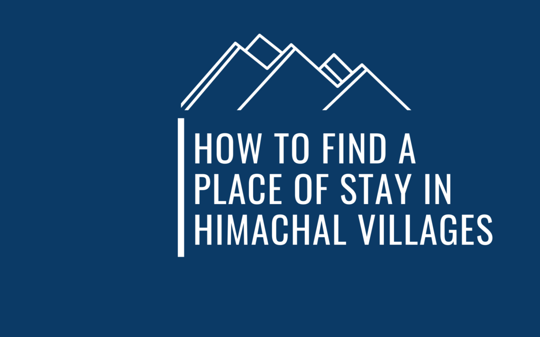 7 Super Practical Tips To Find A Place Of Stay In The Pretty Villages Of Himachal As A Traveler