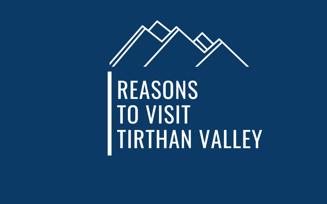 23 Epic Reasons To Visit The Incredible Tirthan Valley As A Traveler