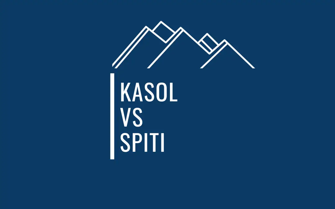 13 Super Practical Factors To Help You Choose Between Kasol And Spiti