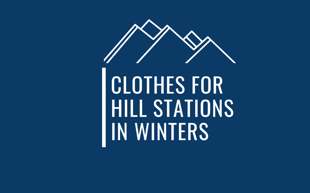A Super Handy List Of Clothes To Pack For Hill Stations In Winters