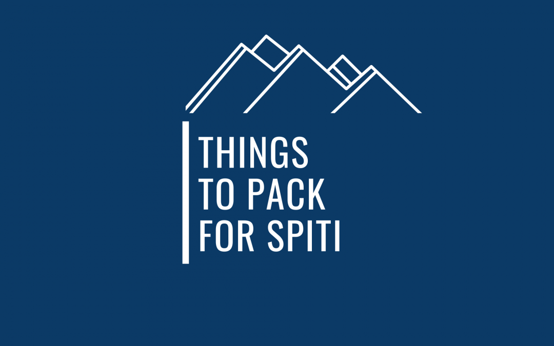 A Super Handy List Of Things To Carry For A Hassle Free Trip To Spiti