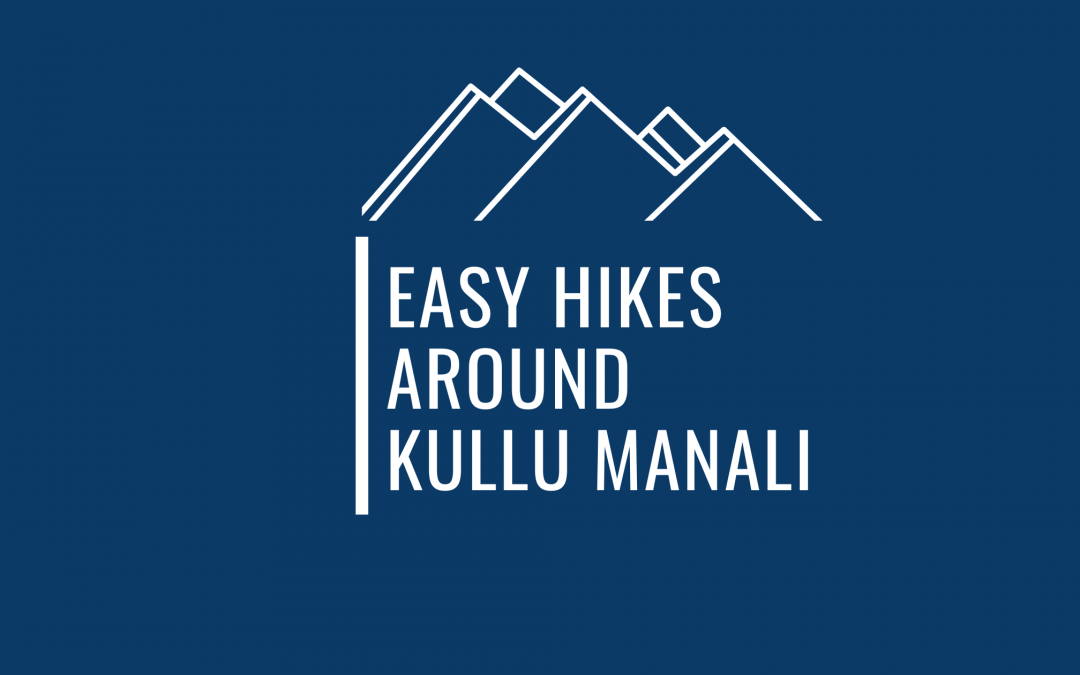 13 Easy Hikes Around Kullu And Manali That Are Perfect For Beginners