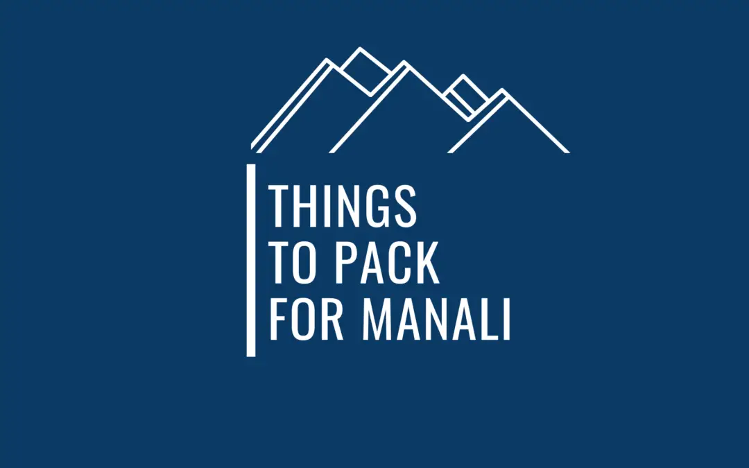 Super Important Things To Pack For A Hassle Free Trip To Manali