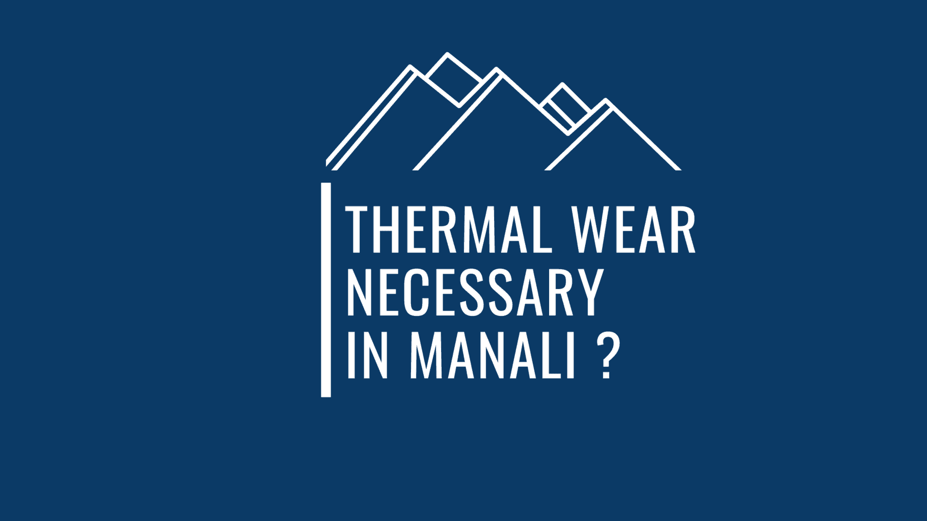 Is Thermal Wear Necessary In Manali Key Details Explained