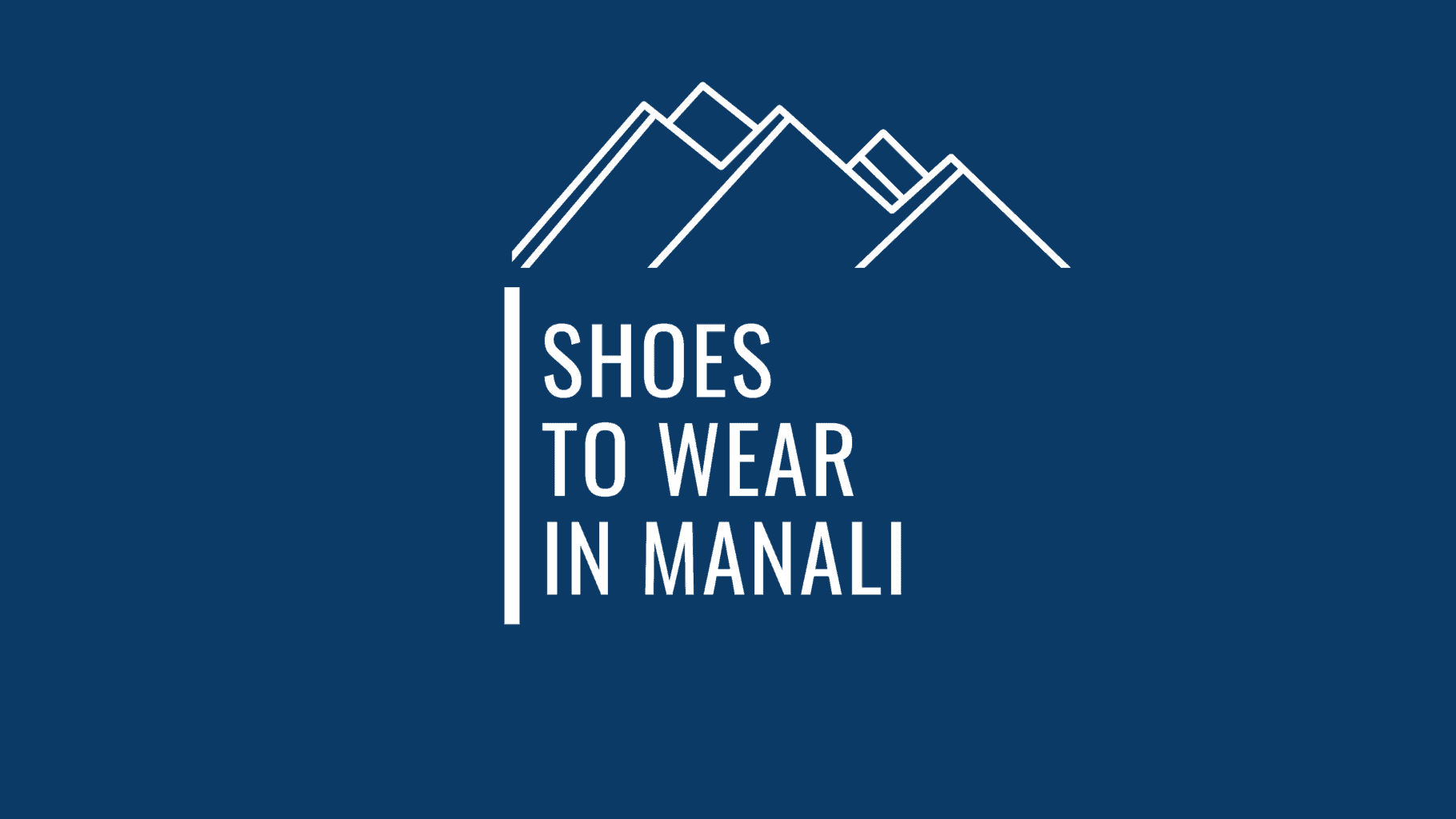 What Kind Of Shoes To Wear In Manali All You Need To Know