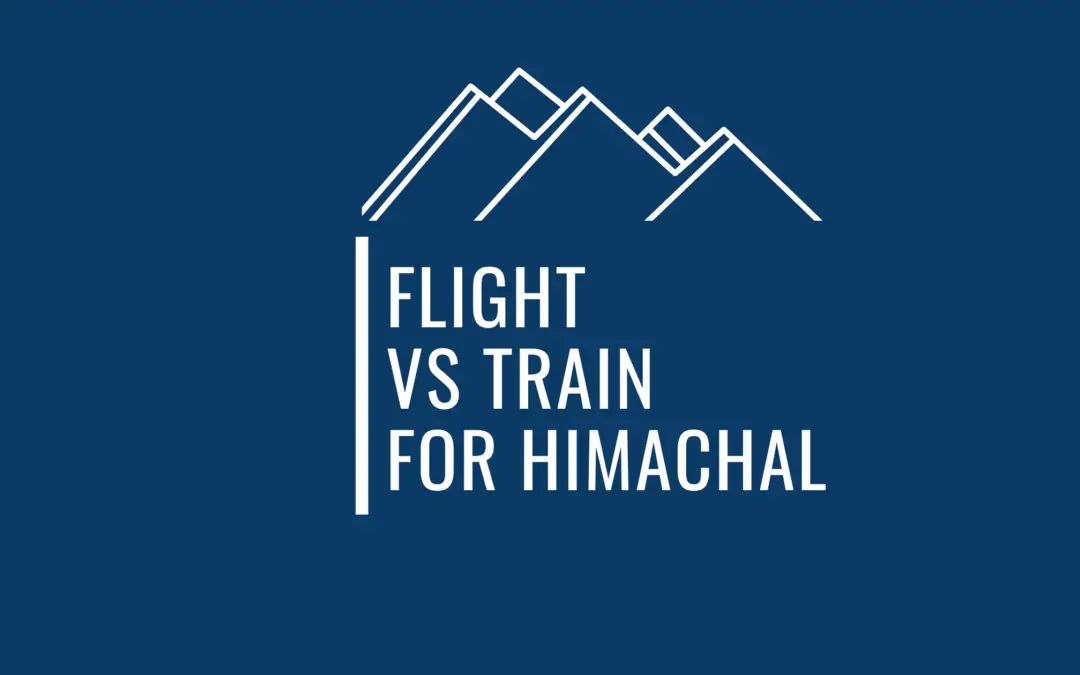 5 Key Things Help You Choose Between Flights And Trains For A Himachal Solo Trip
