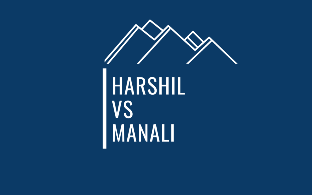 10 Practical Factors To Help You Choose Between Harshil Valley And Manali