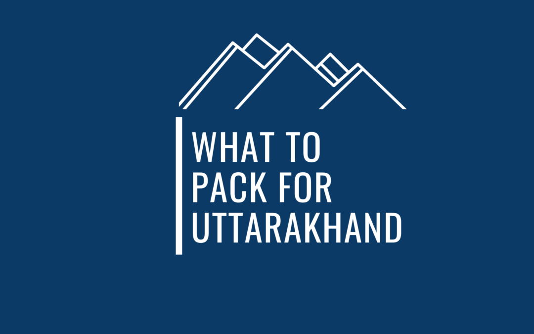 Super Essential Items To Pack For A Hassle-Free Trip To Uttarakhand