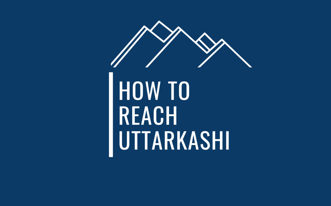 A Super Useful Guide On How To Reach Uttarkashi As A Traveler