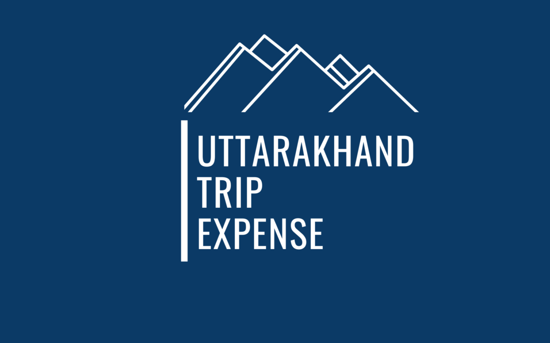 Complete Budget Breakdown In Terms Stay, Food, Commute For A Trip To Uttarakhand