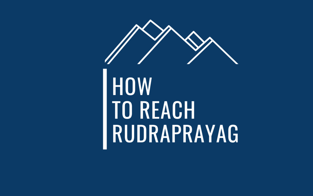 Everything You Need Know About Reaching Rudraprayag As A Traveler