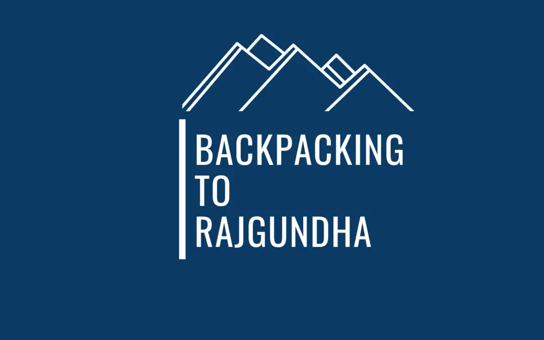 An Epic Backpacking Guide To Experience The Splendour Of Rajgundha