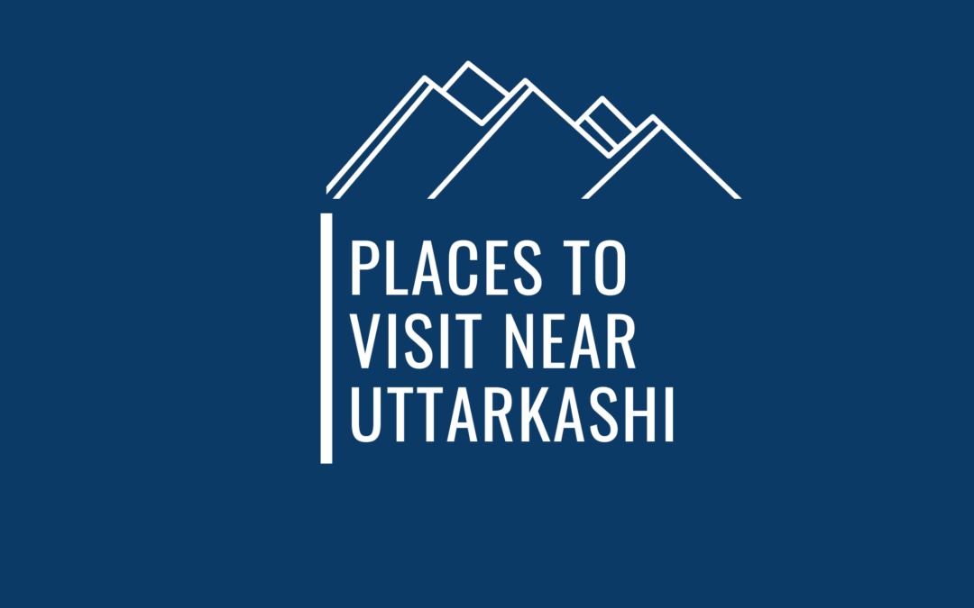 13 Heavenly Places To Visit Near Uttarkashi As A Traveler