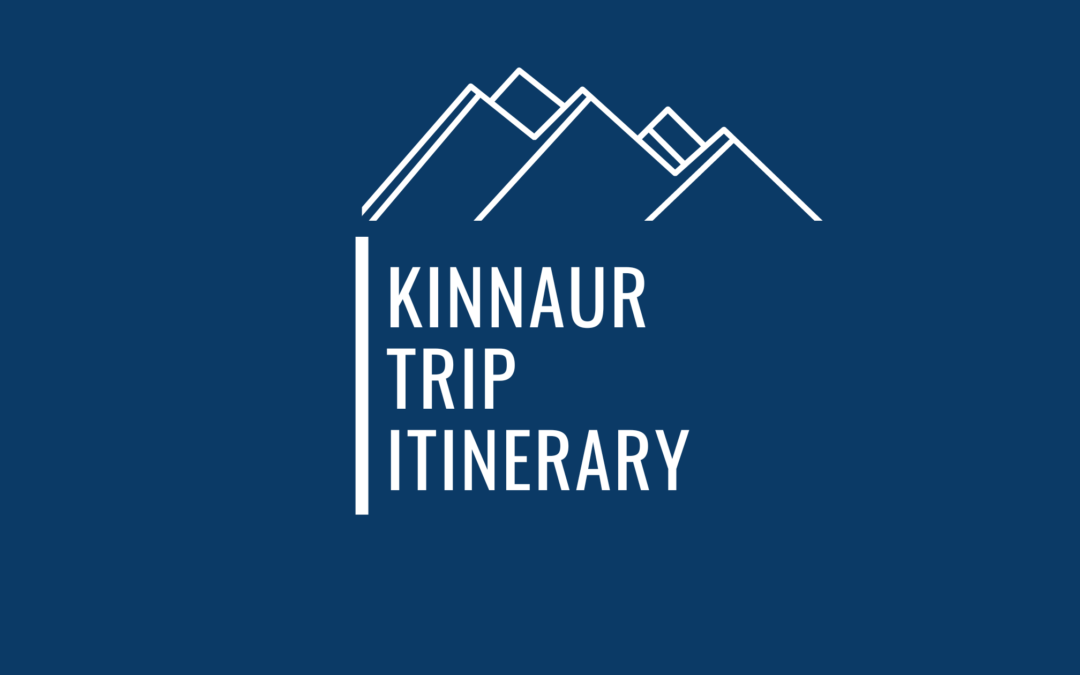An Epic Itinerary To Experience Splendour Of Kinnaur As A Traveler